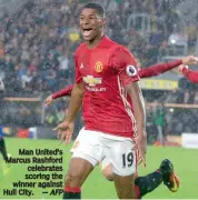  ?? — AFP — Agencies ?? Man United’s Marcus Rashford celebrates scoring the winner against Hull City.