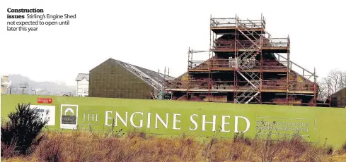  ??  ?? Constructi­on issues Stirling’s Engine Shed not expected to open until later this year