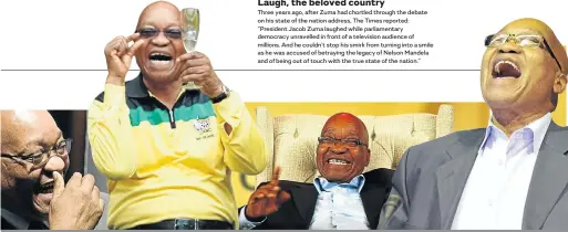  ??  ?? For Jacob Zuma being president was often a laughing matter. Whether it was diffidence or an attempt to disguise a difficulty not even the experts were sure.