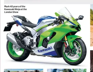  ?? ?? Mark 40 years of the Kawasaki Ninja at the London Show