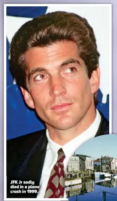  ??  ?? JFK Jr sadly died in a plane crash in 1999.