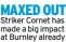  ?? ?? MAXED OUT Striker Cornet has made a big impact at Burnley already