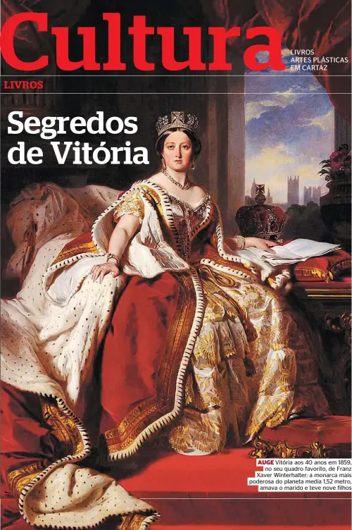  ??  ?? AUGE Vitória aos 40 anos em 1859, no seu quadro favorito, de Franz Xaver Winterhalt­er: a monarca mais poderosa do planeta media 1,52 metro, amava o marido e teve nove filhos