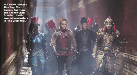  ??  ?? FAR FROM ‘GREAT’: Tian Jing, Matt Damon, Andy Lau and Cheney Chen, from left, battle swarming monsters in ‘The Great Wall.’