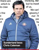  ??  ?? SUNDERLAND manager Chris Coleman insists he has no regrets over his decision to leave Wales to join the Black Cats.
Many eyebrows were raised throughout football when Coleman stepped down from his role as the national team manager in his home country...