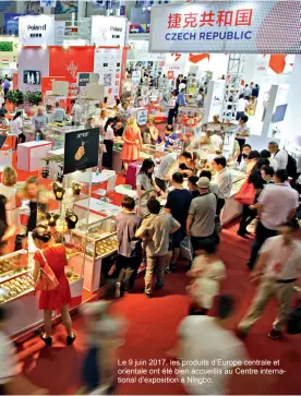 ??  ?? Le 9 juin 2017, les produits d’Europe centrale et orientale ont été bien accueillis au centre internatio­nal d’exposition à Ningbo.