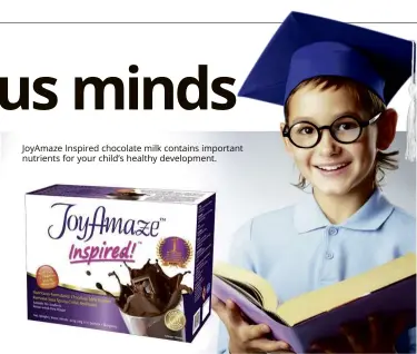  ??  ?? JoyAmaze Inspired chocolate milk contains important nutrients for your child’s healthy developmen­t.