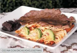  ??  ?? CECINA CON ENCHILADAS JOSEFINAS