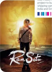  ??  ?? RAM SETU The film, starring Akshay Kumar as an archaeolog­ist, is based on an actual 2007 court case related to a project to build a shipping canal between India and Sri Lanka