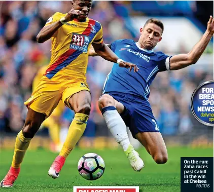  ?? REUTERS ?? On the run: Zaha races past Cahill in the win at Chelsea