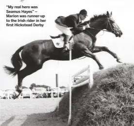  ??  ?? “My real hero was Seamus Hayes” – Marion was runner-up to the Irish rider in her first Hickstead Derby