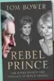  ??  ?? Rebel Prince by To m Bower (HarperColl­ins, RRP $54).