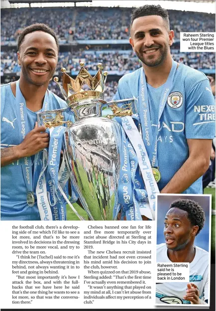  ?? ?? Raheem Sterling won four Premier League titles with the Blues
Raheem Sterling said he is pleased to be back in London