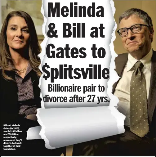  ??  ?? Bill and Melinda Gates (in 2015), worth $100 billion and $70 billion, respective­ly, announced they’ll divorce, but work together at their foundation.