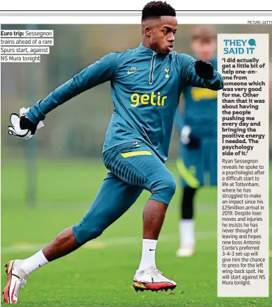  ?? PICTURE: GETTY ?? Euro trip: Sessegnon trains ahead of a rare Spurs start, against NS Mura tonight