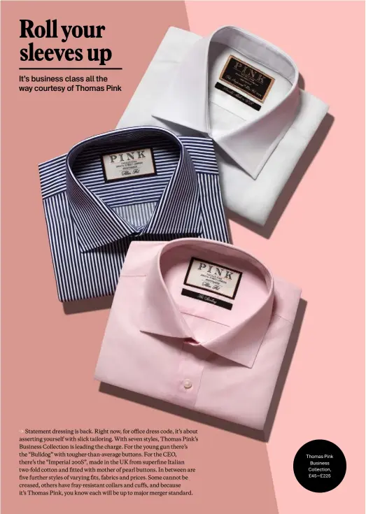  ??  ?? Thomas Pink Business Collection, £45—£225