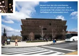  ??  ?? Museet över den afro-amerikansk­a kulturen är nytt och spännande. Det är stimuleran­de från utsidan men ännu mera fantasifyl­lt och actionladd­at innuti.