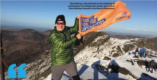  ??  ?? Brian Barnes, who will take on the challenge of scaling Imja Tse in Nepal next month, pictured on Slieve Binnian Summit in the Mourne Mountains.