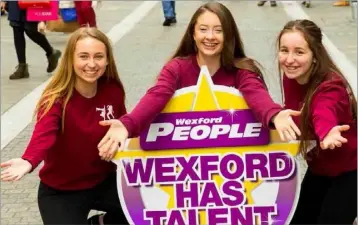  ??  ?? At the Wexford Has Talent launch: Shona Kavanagh, Ava McGarry and Caithlin Stamp.