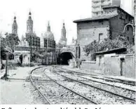  ?? ?? Gran Archivo Zaragoza Antigua
Raíles antes de entrar al túnel de San Lázaro.