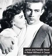  ??  ?? James and Natalie Wood in Rebel Without A Cause