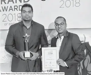  ??  ?? Seven Media Group Founder and CEO Subodha Pilimatala­wwe (Left) with the award