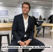  ?? (D.R) ?? Cyril Zimmerman, le fondateur de La Plateforme.