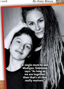  ?? ?? A single mum to son Madigan, Simmone says: “As long as we are together, then that’s all that
really matters.”