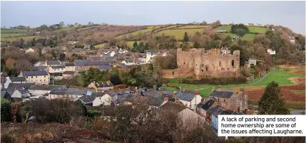 ?? ?? A lack of parking and second home ownership are some of the issues affecting Laugharne.