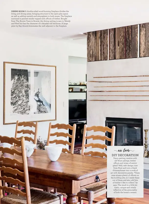  ??  ?? DINING ROOM A double-sided wood-burning fireplace divides the living and dining areas, bringing structure to the open-plan space as well as adding warmth and atmosphere to both zones. The fireplace surround is painted render topped with offcuts of...