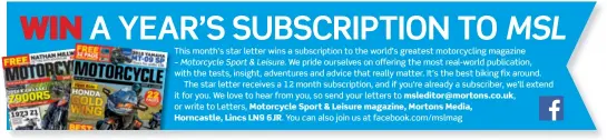  ??  ?? msleditor@mortons.co.uk, Motorcycle Sport & Leisure magazine, Mortons Media, Horncastle, Lincs LN9 6JR.