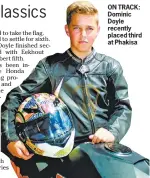  ??  ?? ON TRACK: Dominic Doyle recently placed third at Phakisa