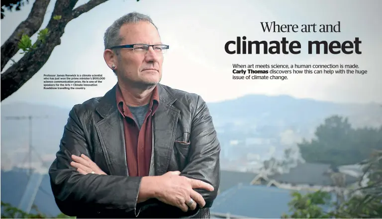  ??  ?? Professor James Renwick is a climate scientist who has just won the prime minister’s $100,000 science communicat­ion prize. He is one of the speakers for the Arts + Climate Innovation Roadshow travelling the country.