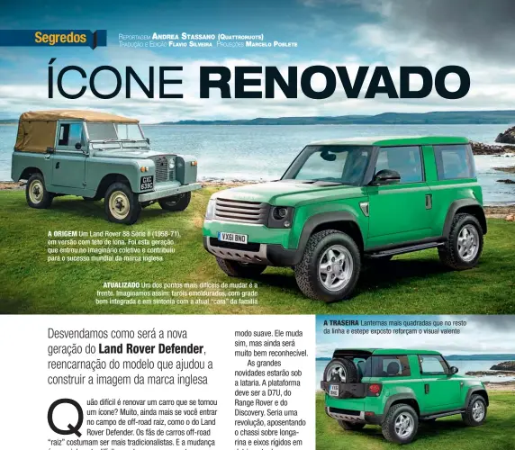  ??  ?? A ORIGEM Um Land Rover 88 Série II (1958-71), em versão com teto de lona. Foi esta geração que entrou no imaginário coletivo e contribuiu para o sucesso mundial da marca inglesa A TRASEIRA Lanternas mais quadradas que no resto da linha e estepe exposto...