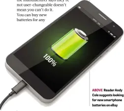  ??  ?? ABOVE Reader Andy Cole suggests looking for new smartphone batteries on eBay