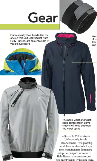  ??  ?? Fluorescen­t yellow hoods, like the one on this Salt Light jacket from Helly Hansen, are easier to spot if you go overboard The neck, waist and wrist seals on this Henri Lloyd smock will keep out even the worst spray Velcro closures make this Musto cuff...