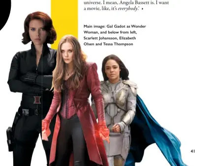  ??  ?? Main image: Gal Gadot as Wonder Woman, and below from left, Scarlett Johansson, Elizabeth Olsen and Tessa Thompson
