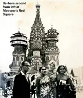  ??  ?? Barbara second from left at Moscow’s Red Square