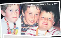  ??  ?? Tenby in 2005 Tom, Harry and James in