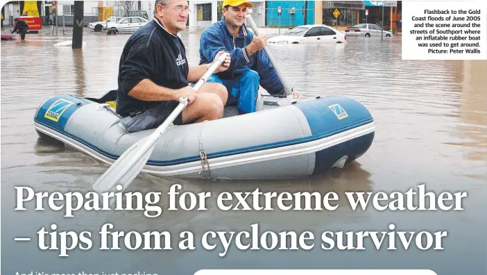  ??  ?? Flashback to the Gold Coast floods of June 2005 and the scene around the streets of Southport where an inflatable rubber boat was used to get around. Picture: Peter Wallis