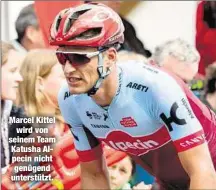  ??  ?? Marcel Kittel
wird von seinem Team Katusha Alpecin nicht genügend unterstütz­t.