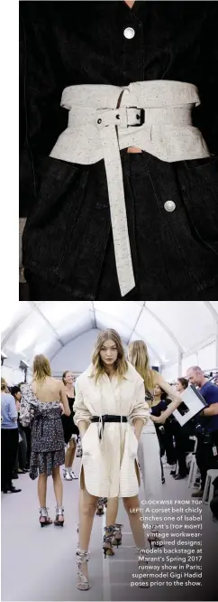  ??  ?? ƜLOƜƤWƢƬE from toʃ left: A corset belt chicly cinches one of ,sabel Marant’s toʃ rƣơơt vintage workwear inspired designs; models backstage at Marant’s Spring runway show in 3aris; supermodel *igi Hadid poses prior tobthe show.