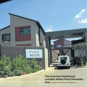  ?? /Aubrey Mothombeni ?? The luxurious townhouse complex where Floyd Shivambu lives.