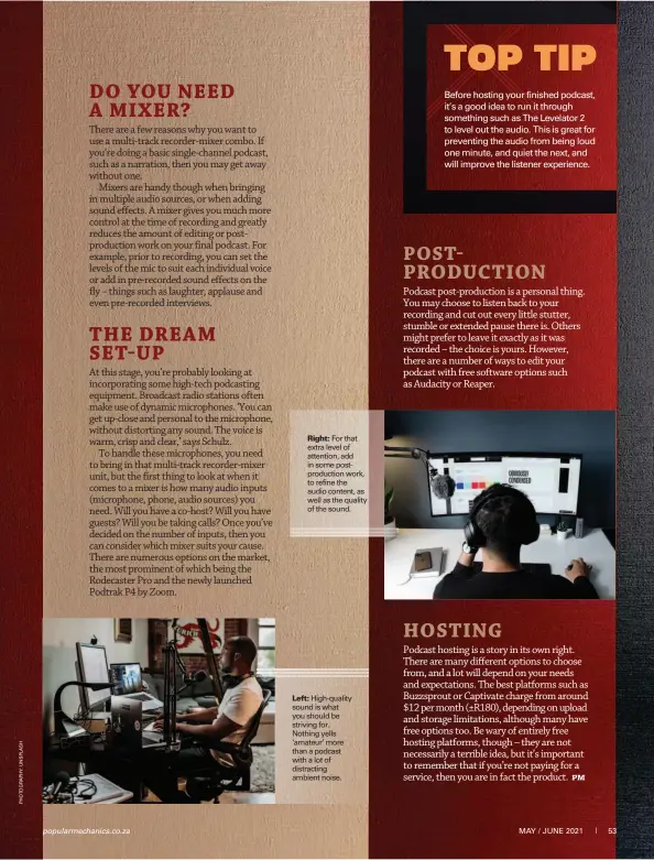  ??  ?? Right: For that extra level of attention, add in some postproduc­tion work, to refine the audio content, as well as the quality of the sound.
Left: High-quality sound is what you should be striving for. Nothing yells ‘amateur’ more than a podcast with a lot of distractin­g ambient noise.