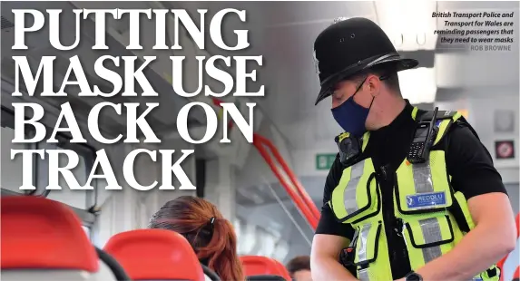  ?? ROB BROWNE ?? British Transport Police and Transport for Wales are reminding passengers that they need to wear masks