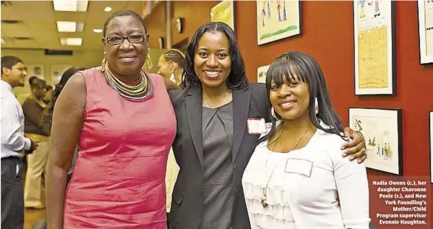  ??  ?? Nadia Owens (c.), her daughter Chavonne Peele (r.), and New York Foundling’s Mother/Child Program supervisor Evonnie Haughton.