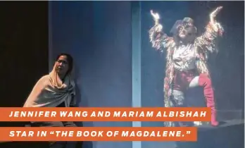  ?? Courtesy Main Street Theater ?? JENNIFER WANG AND MARIAM ALBISHAH
STAR IN “THE BOOK OF MAGDALENE.”