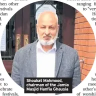  ??  ?? Shoukat Mahmood, chairman of the Jamia Masjid Hanfia Ghausia