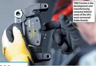  ?? ?? TMD Friction is the developmen­t and manufactur­ing company behind some of the UK’S most renowned brake brands.