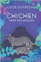  ??  ?? Lucie Dufresne Chichen mère des jaguars Éditions Québec Amérique 456 pages